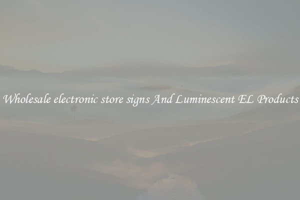 Wholesale electronic store signs And Luminescent EL Products