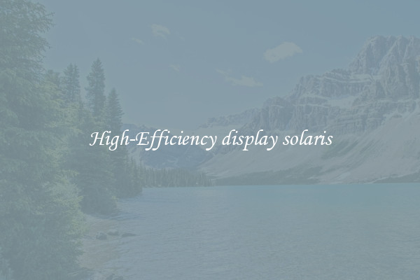 High-Efficiency display solaris