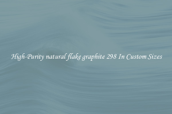 High-Purity natural flake graphite 298 In Custom Sizes