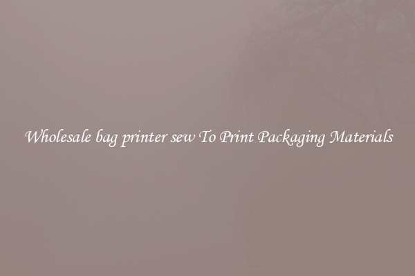 Wholesale bag printer sew To Print Packaging Materials