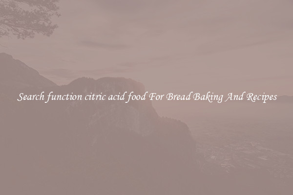 Search function citric acid food For Bread Baking And Recipes