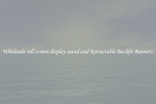 Wholesale roll screen display stand and Retractable Backlit Banners 