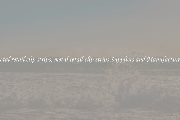 metal retail clip strips, metal retail clip strips Suppliers and Manufacturers