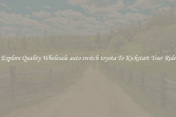 Explore Quality Wholesale auto switch toyota To Kickstart Your Ride