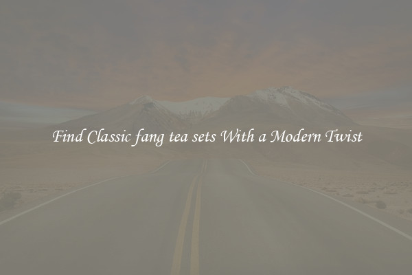 Find Classic fang tea sets With a Modern Twist