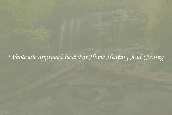 Wholesale approved heat For Home Heating And Cooling