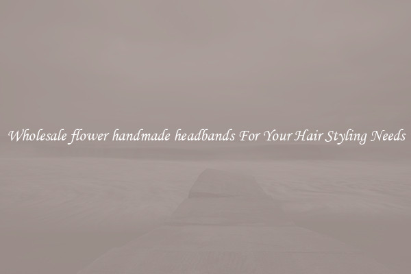 Wholesale flower handmade headbands For Your Hair Styling Needs