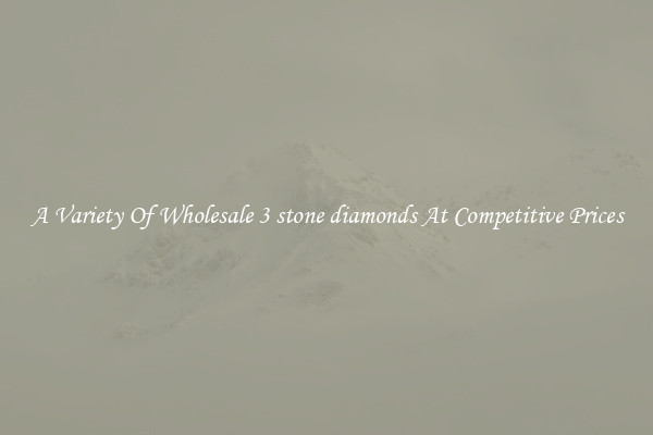 A Variety Of Wholesale 3 stone diamonds At Competitive Prices