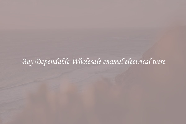 Buy Dependable Wholesale enamel electrical wire