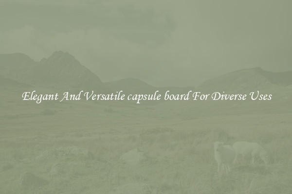 Elegant And Versatile capsule board For Diverse Uses