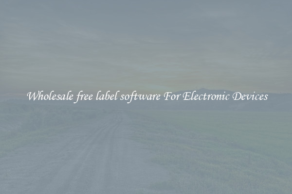 Wholesale free label software For Electronic Devices
