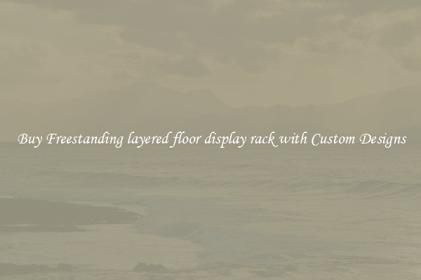 Buy Freestanding layered floor display rack with Custom Designs