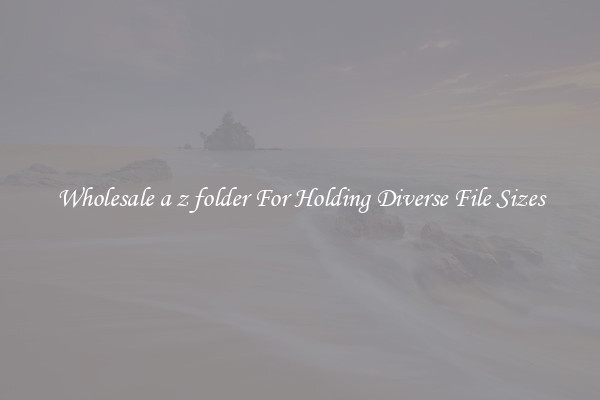 Wholesale a z folder For Holding Diverse File Sizes