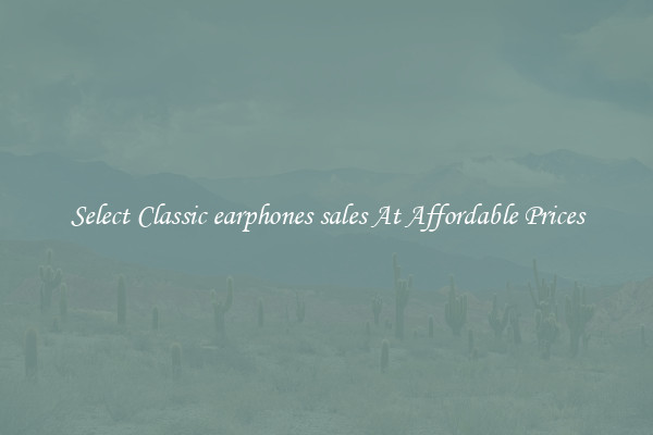 Select Classic earphones sales At Affordable Prices