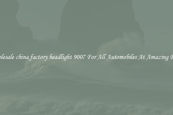 Wholesale china factory headlight 9007 For All Automobiles At Amazing Prices