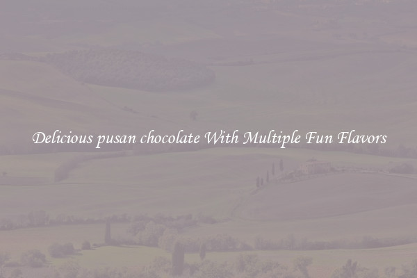 Delicious pusan chocolate With Multiple Fun Flavors
