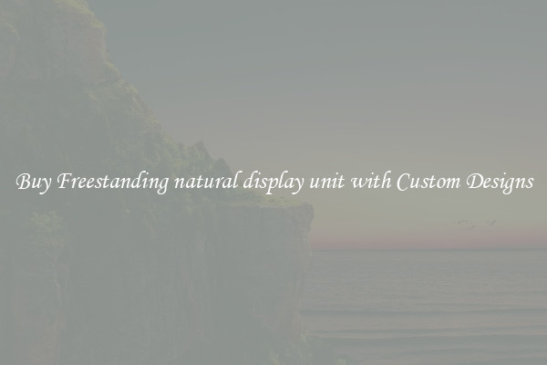 Buy Freestanding natural display unit with Custom Designs