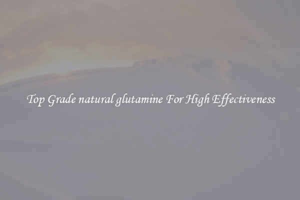 Top Grade natural glutamine For High Effectiveness