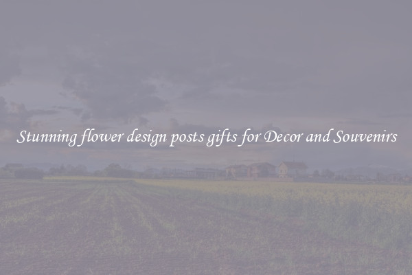 Stunning flower design posts gifts for Decor and Souvenirs