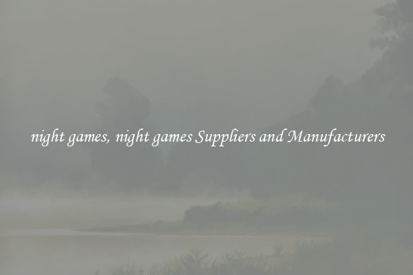 night games, night games Suppliers and Manufacturers
