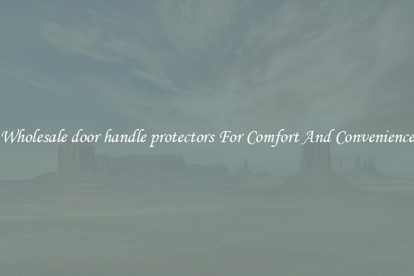 Wholesale door handle protectors For Comfort And Convenience