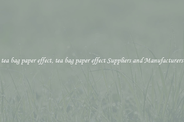 tea bag paper effect, tea bag paper effect Suppliers and Manufacturers