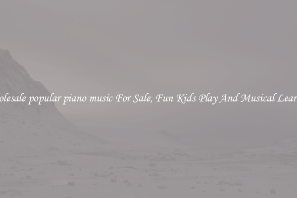 Wholesale popular piano music For Sale, Fun Kids Play And Musical Learning