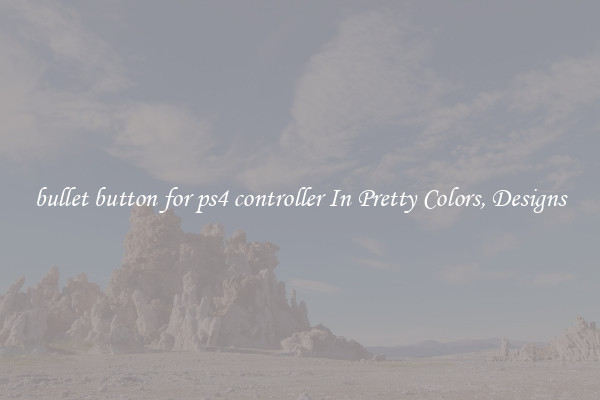 bullet button for ps4 controller In Pretty Colors, Designs