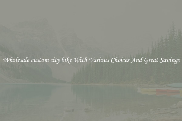Wholesale custom city bike With Various Choices And Great Savings