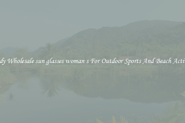 Trendy Wholesale sun glasses woman s For Outdoor Sports And Beach Activities