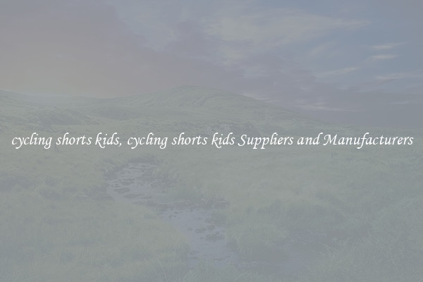 cycling shorts kids, cycling shorts kids Suppliers and Manufacturers