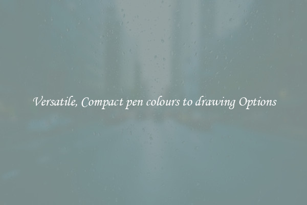 Versatile, Compact pen colours to drawing Options