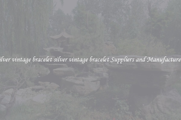 silver vintage bracelet silver vintage bracelet Suppliers and Manufacturers