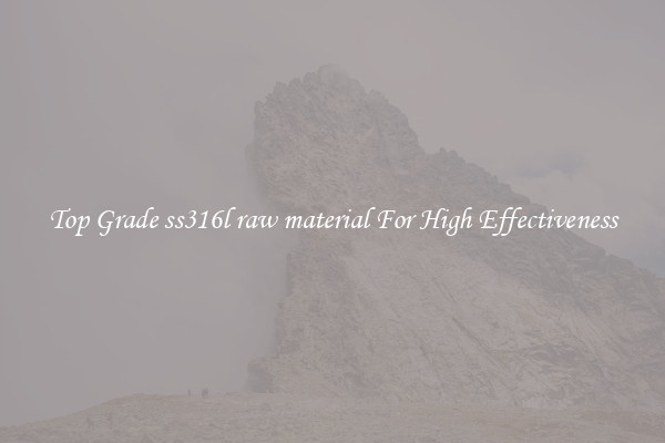 Top Grade ss316l raw material For High Effectiveness