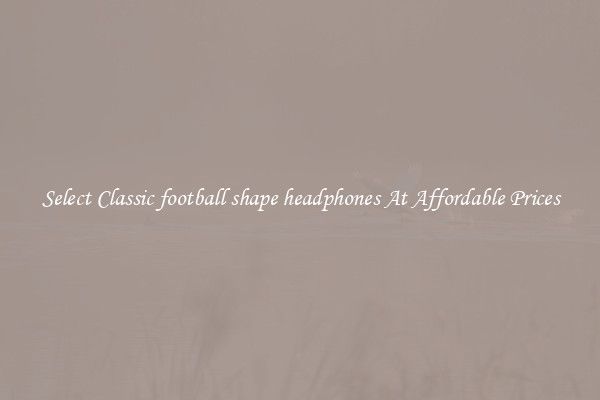 Select Classic football shape headphones At Affordable Prices