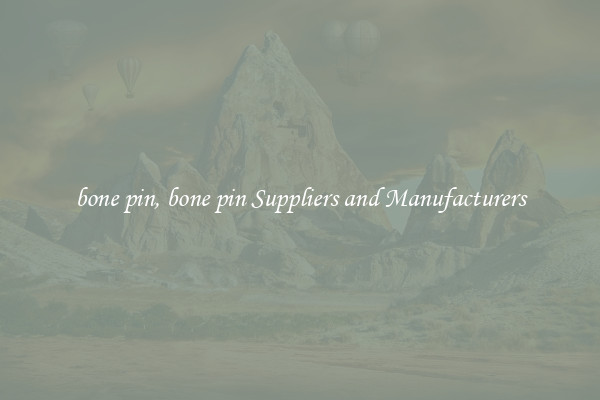 bone pin, bone pin Suppliers and Manufacturers