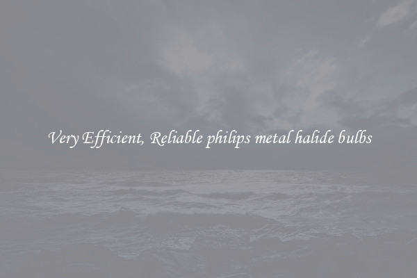 Very Efficient, Reliable philips metal halide bulbs