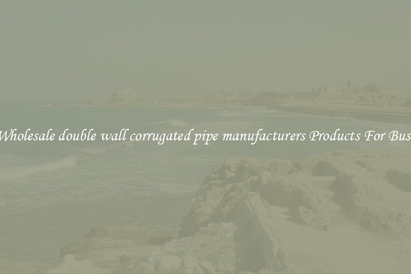 Find Wholesale double wall corrugated pipe manufacturers Products For Businesses