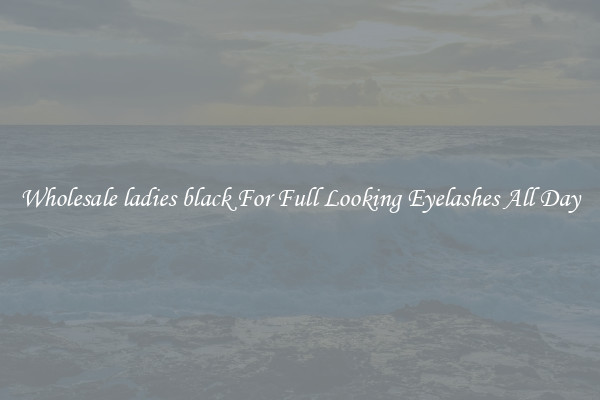 Wholesale ladies black For Full Looking Eyelashes All Day