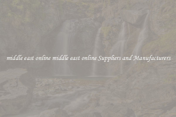 middle east online middle east online Suppliers and Manufacturers
