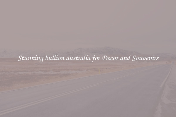Stunning bullion australia for Decor and Souvenirs