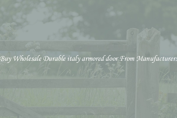 Buy Wholesale Durable italy armored door From Manufacturers