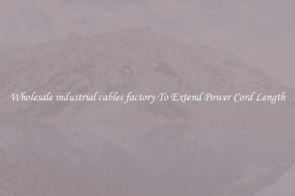Wholesale industrial cables factory To Extend Power Cord Length