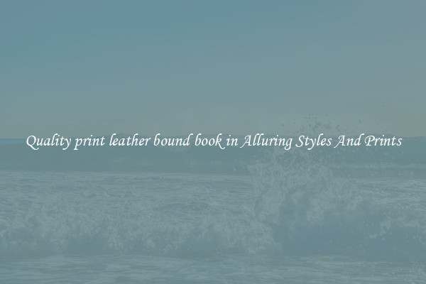 Quality print leather bound book in Alluring Styles And Prints