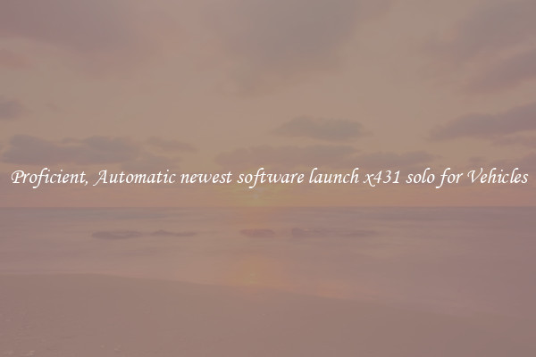 Proficient, Automatic newest software launch x431 solo for Vehicles