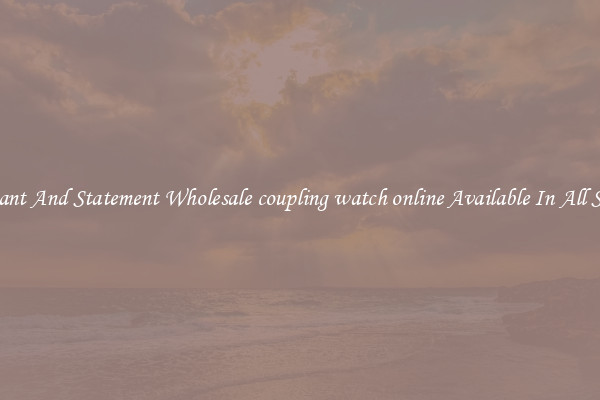 Elegant And Statement Wholesale coupling watch online Available In All Styles