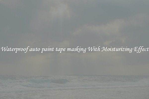Waterproof auto paint tape masking With Moisturizing Effect
