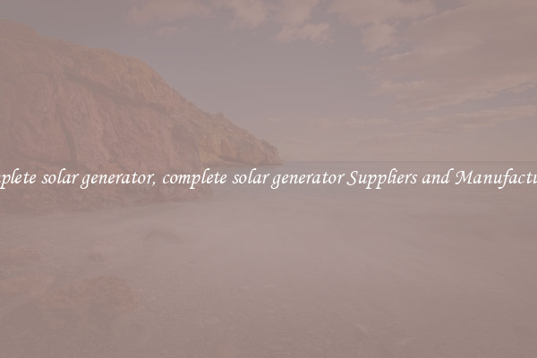 complete solar generator, complete solar generator Suppliers and Manufacturers