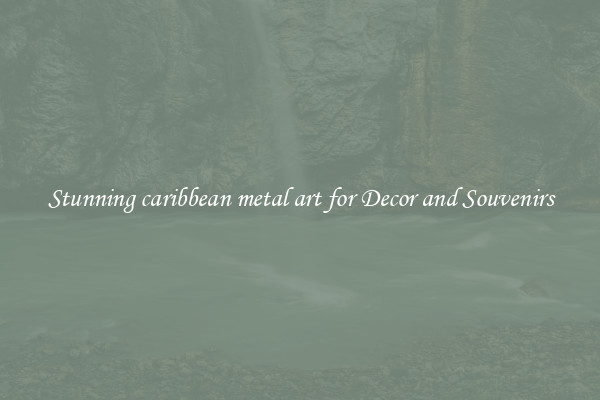 Stunning caribbean metal art for Decor and Souvenirs