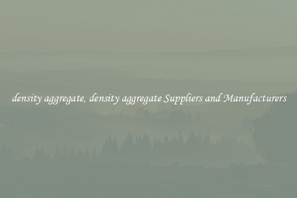 density aggregate, density aggregate Suppliers and Manufacturers